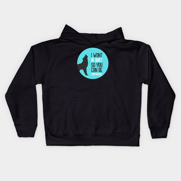 I Wont Be Quiet So You Can Be Comfortable Kids Hoodie by GoranDesign